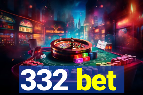 332 bet